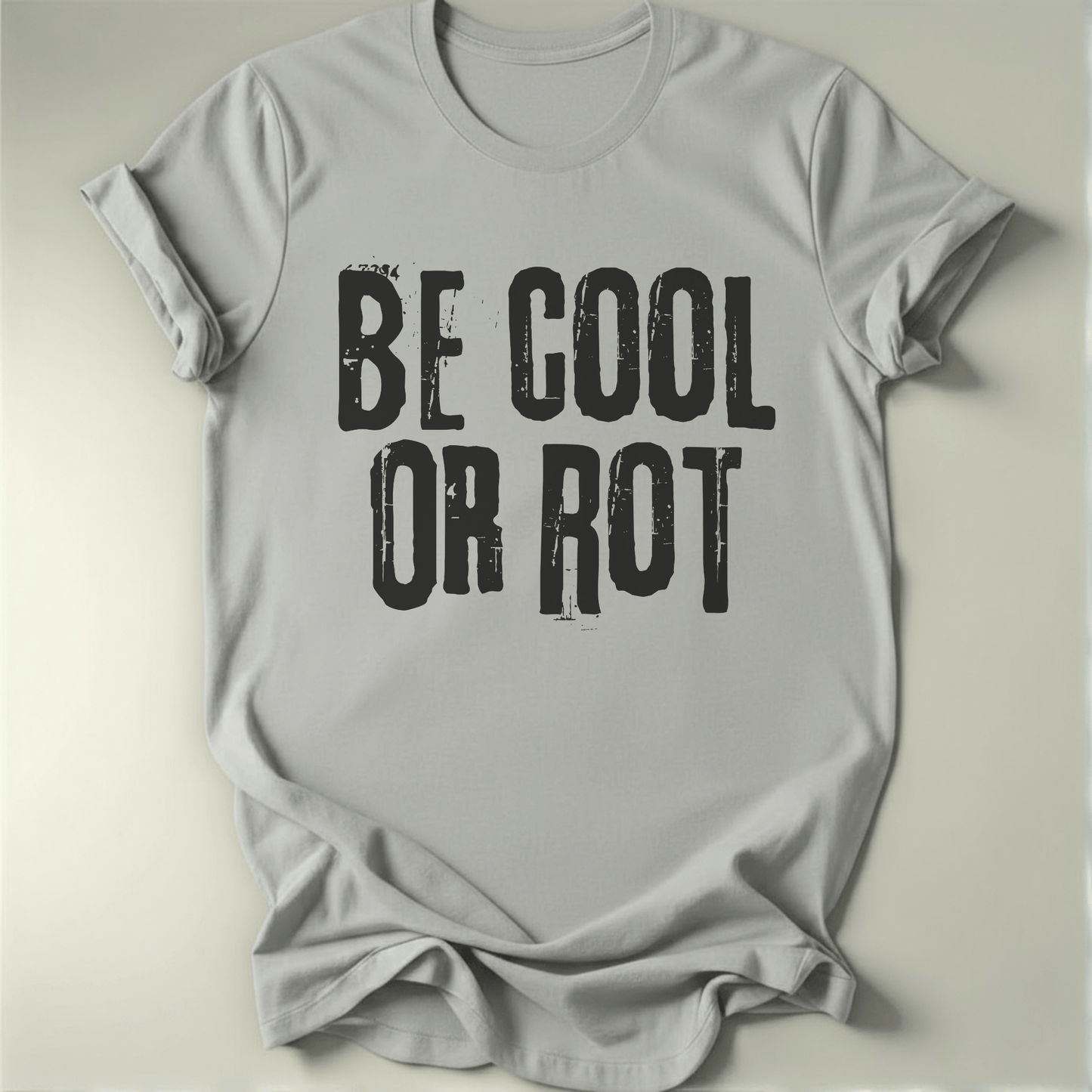 Be Cool or Rot Tee