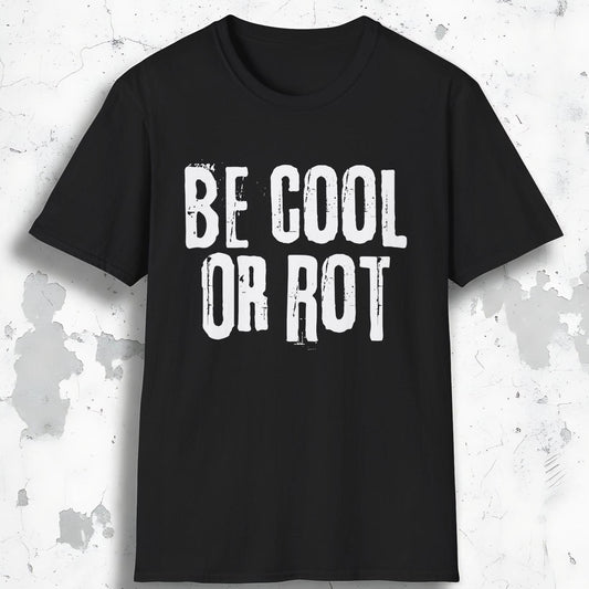 Be Cool or Rot Tee