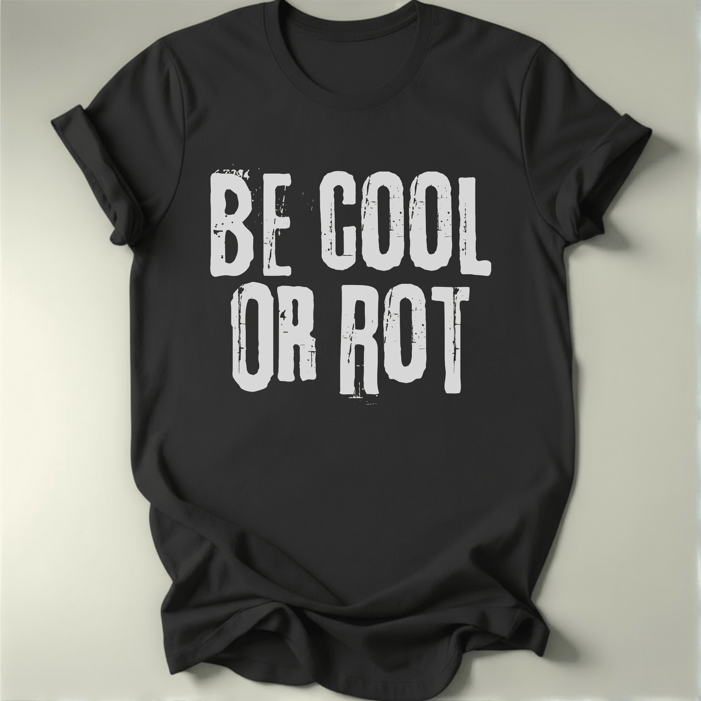 Be Cool or Rot Tee