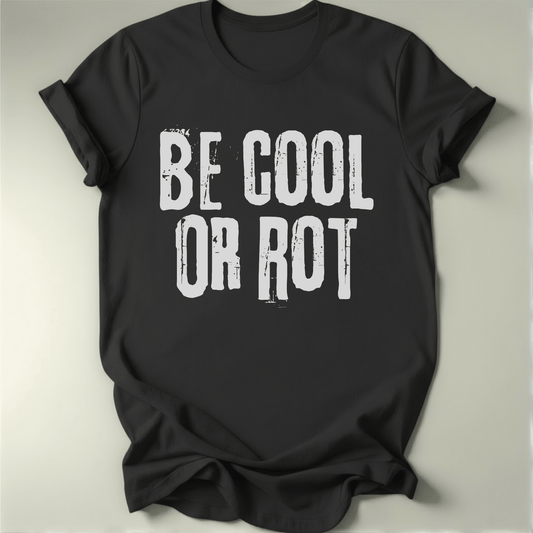 Be Cool or Rot Tee