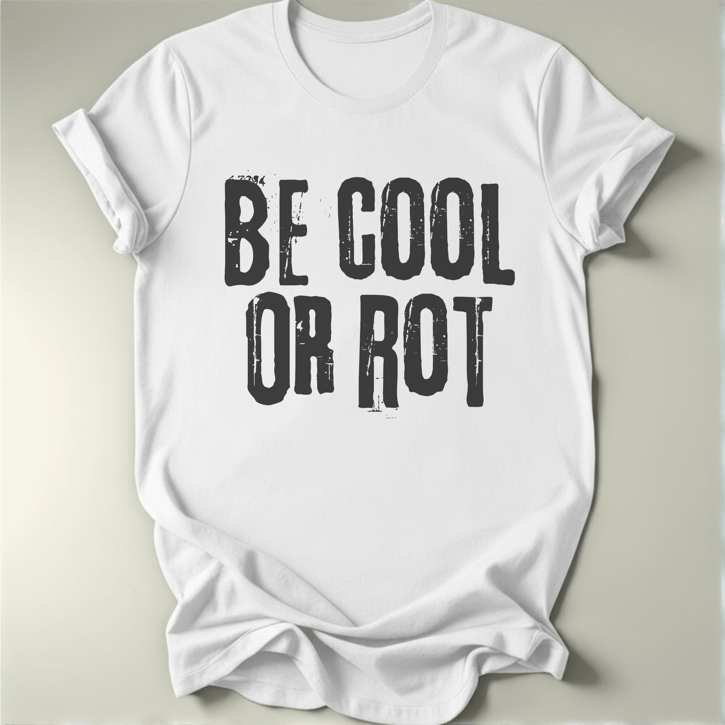 Be Cool or Rot Tee