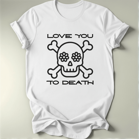 Love You To Death Tee